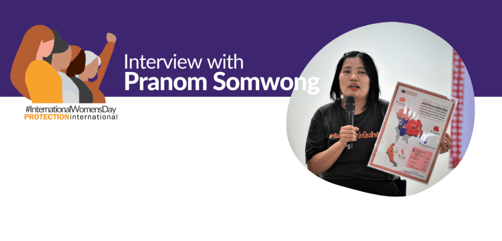 Pranom Somwong, is Protection International’s country representative in Thailand.